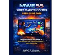 MWE 55 SMART BOARD TOUCHSCREEN USER GUIDE 2026: The Complete Step-by-Step Manual for Setup, Classroom Use, Troubleshooting, and Interactive Teaching