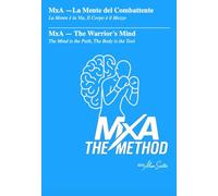 MxA - La mente del combattente: La Mente è la Via, il Corpo è il Mezzo (Collana MxA - Scienza del Combattimento)