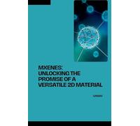 MXenes: Unlocking the Promise of a Versatile 2D Material