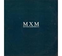 MXM - MXM / NOTHING COMPARES TO YOU