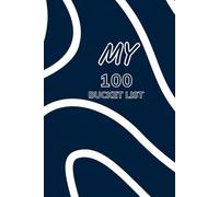 My 100 Bucket List: Create Your Dream Life and Record Your Adventures