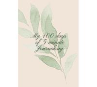 My 100 Days of 5-Minute Journaling: A Space for Busy Women Business Owners to Take 5 Minutes for Reflection, Empowerment, and Celebration