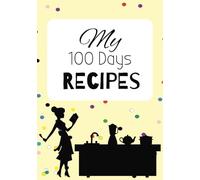 My 100 Days Recipes: Blank Recipe Book To Write In Your Own Recipes For 100 Days | Record Your Favorite Recipes | Recipe Journal