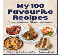 My 100 Favourite Recipes: From My Table To Yours - 100 Recipes Worth Keeping