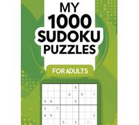 My 1000 Sudoku Puzzles for Adults: Large Print Sudoku Puzzle Book With Complete Solutions