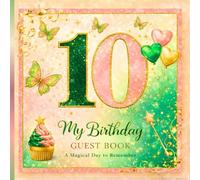 My 10th Birthday Guest Book: A Magical Keepsake for Birthday Wishes, Smiles & Special Memories