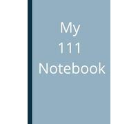 My 111 Notebook: A Blank Notebook As Personal Space for Writing, Thoughts, Ideas, Journaling & Creativity