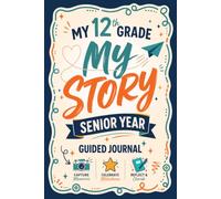 My 12th Grade Guided Journal, My Story: The Ultimate Senior Year Memory Book with Prompts to Capture Memories, Celebrate Milestones & Cherish Your High School Story Forever