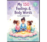 My 150 Feelings & Body Words: A Visual Vocabulary Book for Neurodivergent Kids: Help Children with Autism, ADHD & Sensory Needs Name Emotions, ... Skills (My 150 Words for Neurodivergent Kids)