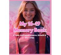 My 16-19 Memory Book: A Teen Journal of Dreams, Growth & Memories