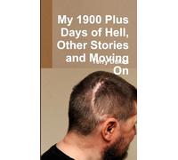 My 1900 Plus Days of Hell, Other Stories and Moving On