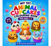 My 1st Animal Cupcakes Colouring Book for Ages 1-3: Big Simple Animal-Themed Cupcake Characters with Bold Easy Pictures for Little Hands