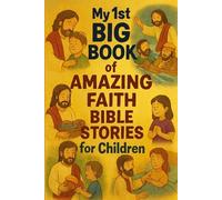 MY 1ST BIG BOOK OF AMAZING FAITH BIBLE STORIES FOR CHILDREN: FAITH BIBLE STORIES