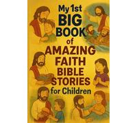 MY 1ST BIG BOOK OF AMAZING FAITH BIBLE STORIES FOR CHILDREN: FAITH BIBLE STORIES