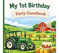 My 1st Birthday Party Guestbook: Farm Tractor Theme including Guest Sign-In with Thoughtful Prompts, Birthday Time Capsule, Gift Log & Family Memory Pages in Full Color