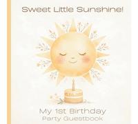 My 1st Birthday Party Guestbook: Sweet Little Sunshine Theme including Guest Sign-In with Thoughtful Prompts, Birthday Time Capsule, Gift Log & Family Memory Pages in Soft Pastel Full Color