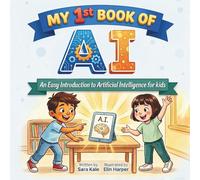 My 1st Book of AI: An Easy Introduction to Artificial Intelligence for Kids