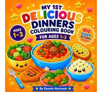 My 1st Delicious Dinners Colouring Book for Ages 1-3: Big Simple Pictures of Cute Dinner Characters for Toddlers