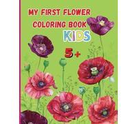 My 1st Flowers Coloring Book: Kids age 5+