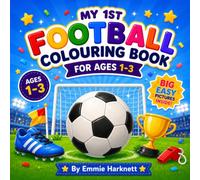 My 1st Football Colouring Book for Ages 1-3: Big Simple Pictures of Cute Football Characters for Toddlers and Preschool Children