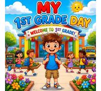 My 1st Grade Day Books for Kids: A First Day of School Story About Making Friends and Building Confidence