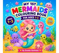 My 1st Mermaids Colouring Book for Ages 1-3: Big Simple Pictures of Friendly Mermaids, Sea Creatures, Ocean Friends and Underwater Adventures for Little Hands