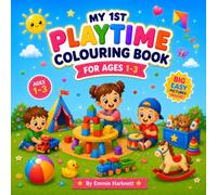 My 1st Playtime Colouring Book for Ages 1-3: Big Simple Playtime Pictures for Toddlers | Cute Toys, Teddy Bears, Building Blocks, Toy Cars & More