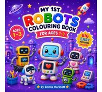 My 1st Robots Colouring Book for Ages 1-3: Big Simple Robot Pictures for Toddlers | Cute Robots, Friendly Bots, Gears, Rockets & More