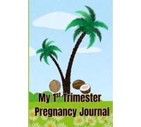 My 1st Trimester Pregnancy Journal: Designed for you to document your Wonderful experience in the 1st Trimester of your Pregnancy