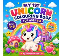 My 1st Unicorn Colouring Book: Cute & Easy Unicorn Colouring Book for Toddlers Ages 1-3 | Big Simple Pictures for Little Hands