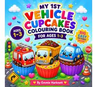 My 1st Vehicle Cupcakes Colouring Book for Ages 1-3: Big Simple Pictures of Friendly Vehicle-Themed Cupcake Characters for Toddlers Ages 1-3