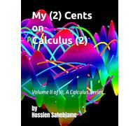 My (2) Cents on Calculus (2): Volume II of III, A Calculus Series.. (My (2) Cents.. A Calculus Series)