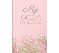 My 2026: A Year of Growth and Grace: Daily Wellness Journal with Gentle Reminders, Affirmations, and Self-Care Prompts (120 Pages)