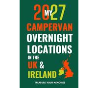 My 2027 Campervan Overnight Locations In The UK & Ireland: Your Record of Campsites, CL's and Wild Camping Spots across England, Scotland, Wales and Ireland