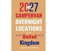 My 2027 Campervan Overnight Locations In The United Kingdom: Your Record of Campsites, CL's and Wild Camping Spots across England, Scotland, Wales and Northern Ireland