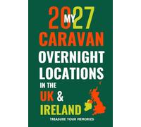 My 2027 Caravan Overnight Locations In The UK & Ireland: Your Record of Campsites, CL's and Aires across England, Scotland, Wales and Ireland