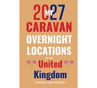 My 2027 Caravan Overnight Locations In The United Kingdom: Your Record of Campsites and CL's across England, Scotland, Wales and Northern Ireland