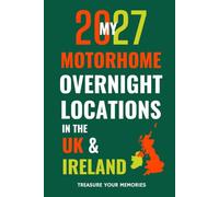 My 2027 Motorhome Overnight Locations In The UK & Ireland: Your Record of Campsites, CL's and Wild Camping Spots across England, Scotland, Wales, and Ireland