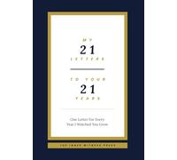 My 21 Letters to Your 21 Years: One Letter For Every Year I Watched You Grow