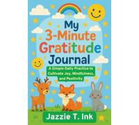 My 3-Minute Gratitude Journal: A Simple Daily Practice to Cultivate Joy, Mindfulness, and Positivity