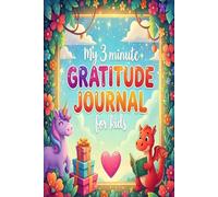 My 3-Minute Gratitude Journal for Kids: A Daily Notebook to Teach Thankfulness, Joy & Calm Thinking That Boosts Self-Esteem Kids Ages 4-10 years