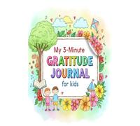 My 3-Minute Gratitude Journal for Kids: A Fun Way to Build Happy Thoughts & Daily Appreciation for Kids Ages 4-10