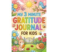 My 3-Minute Gratitude Journal for Kids: Daily Feel-Good Prompts for Little Minds to Grow Happy Thoughts for Children Ages 4-10 to Practice.