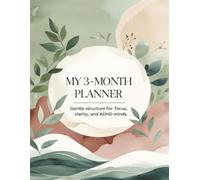 My 3-Month Planner for ADHD Minds: Gentle Structure for Focus, Clarity, and Emotional Balance - Undated Daily Pages for Adults and Teens