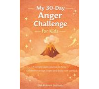 My 30-Day Anger Challenge for Kids: A Simple Daily Journal to Help Children Manage Anger and Build Self-Control (My 30-Day Challenges for Kids)