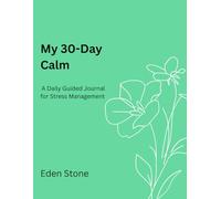 My 30-Day Calm: A Daily Guided Journal for Stress Management: Morning and Evening Prompts for Anxiety Relief, Mindfulness, and Mental Peace