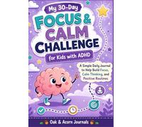 My 30-Day Focus & Calm Challenge for Kids with ADHD: A Simple Daily Journal to Help Build Focus, Calm Thinking, and Positive Routines (My 30-Day Challenges for Kids)