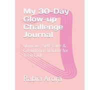My 30-Day Glow-up Challenge Journal: Skincare, Self-Care & Confidence Tracker for Teen Girls