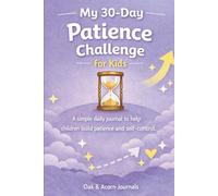 My 30-Day Patience Challenge for Kids: A Simple Daily Journal to Help Children Build Patience and Self-Control (My 30-Day Challenges for Kids)