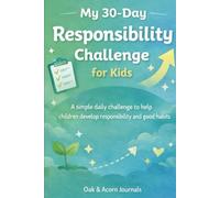 My 30-Day Responsibility Challenge for Kids: A Simple Daily Challenge to Help Children Develop Responsibility and Good Habits (My 30-Day Challenges for Kids)